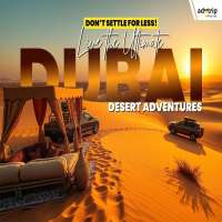 _Don’t Settle for Less! Live the Ultimate Dubai Desert Adventures